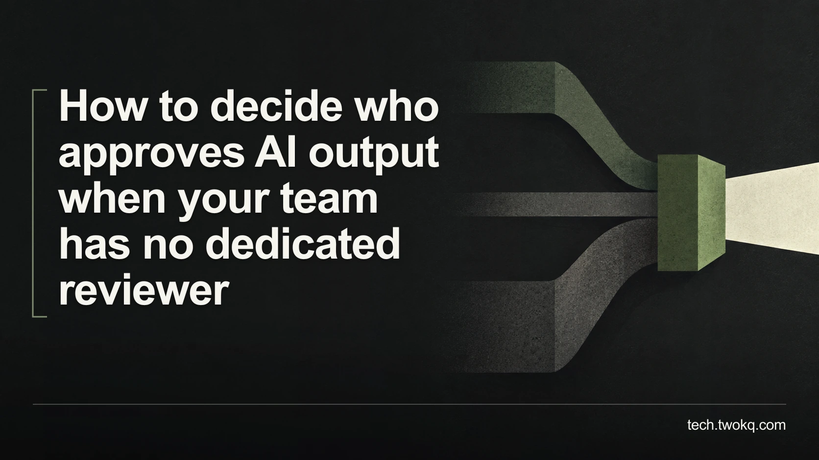 How to decide who approves AI output when your team has no dedicated reviewer