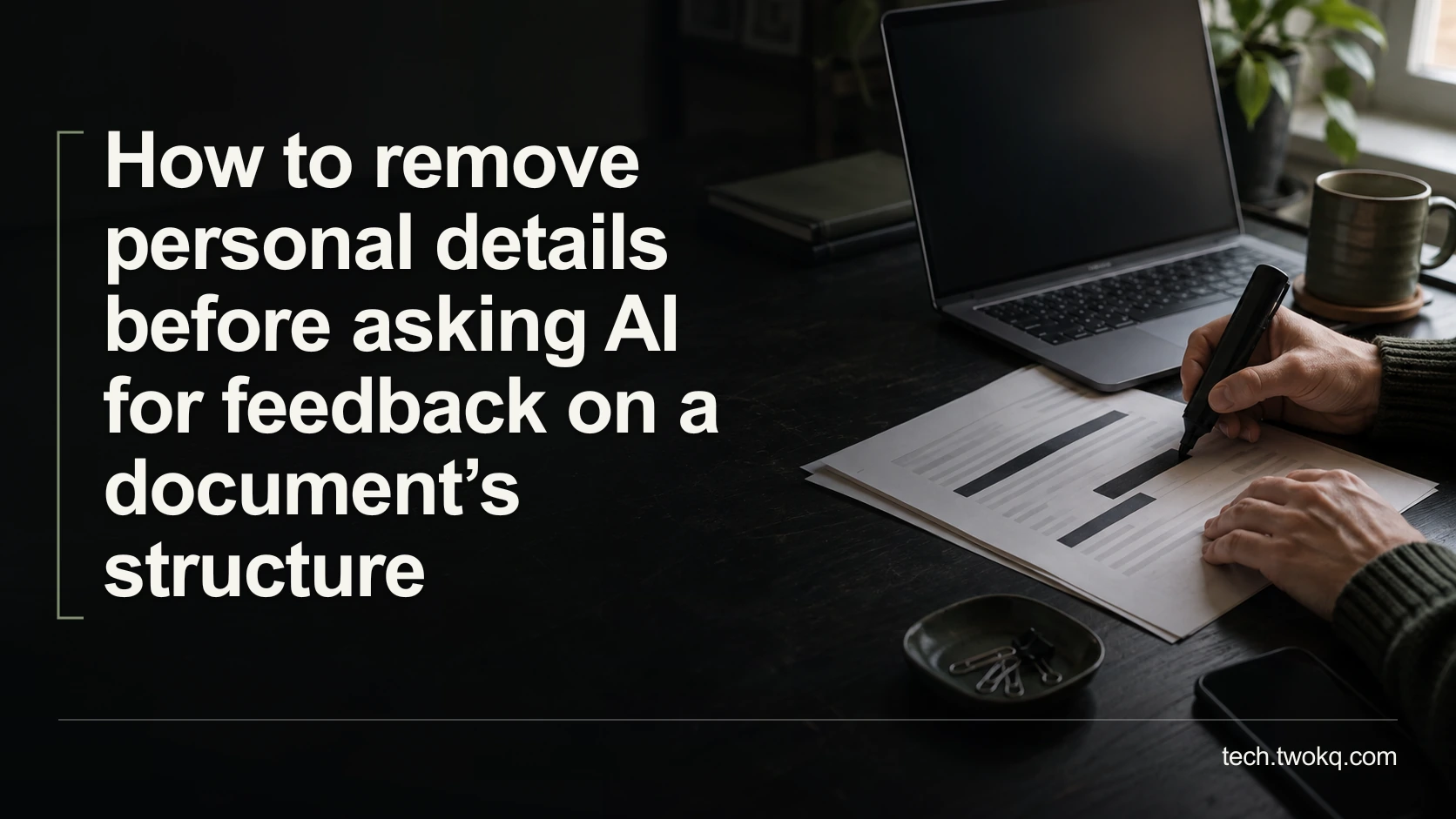 How to remove personal details before asking AI for feedback on a document’s structure