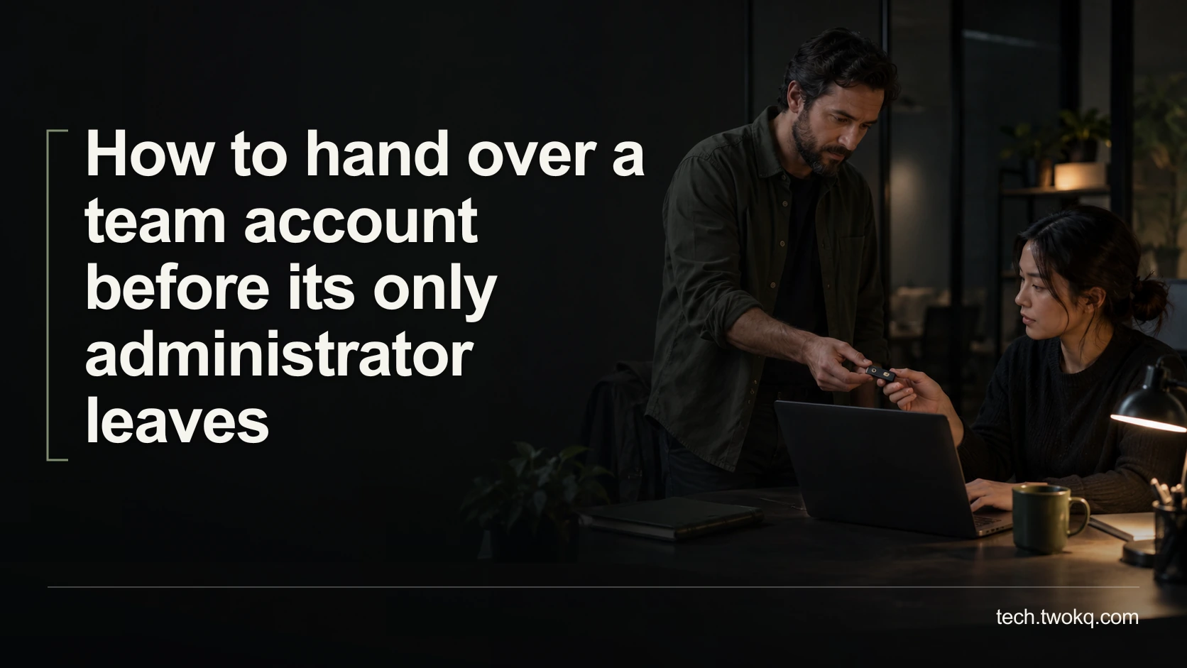 How to hand over a team account before its only administrator leaves