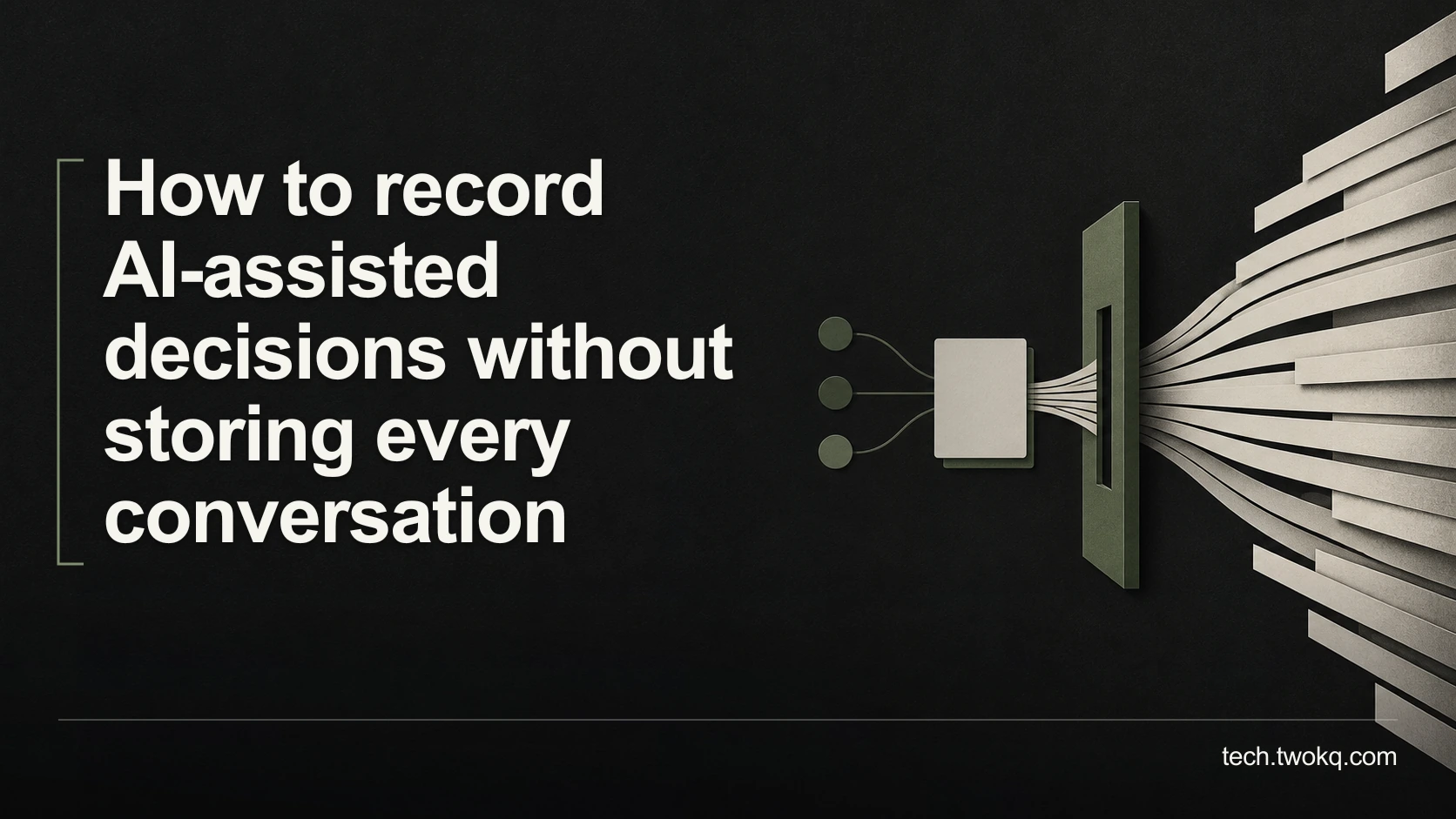 How to record AI-assisted decisions without storing every conversation