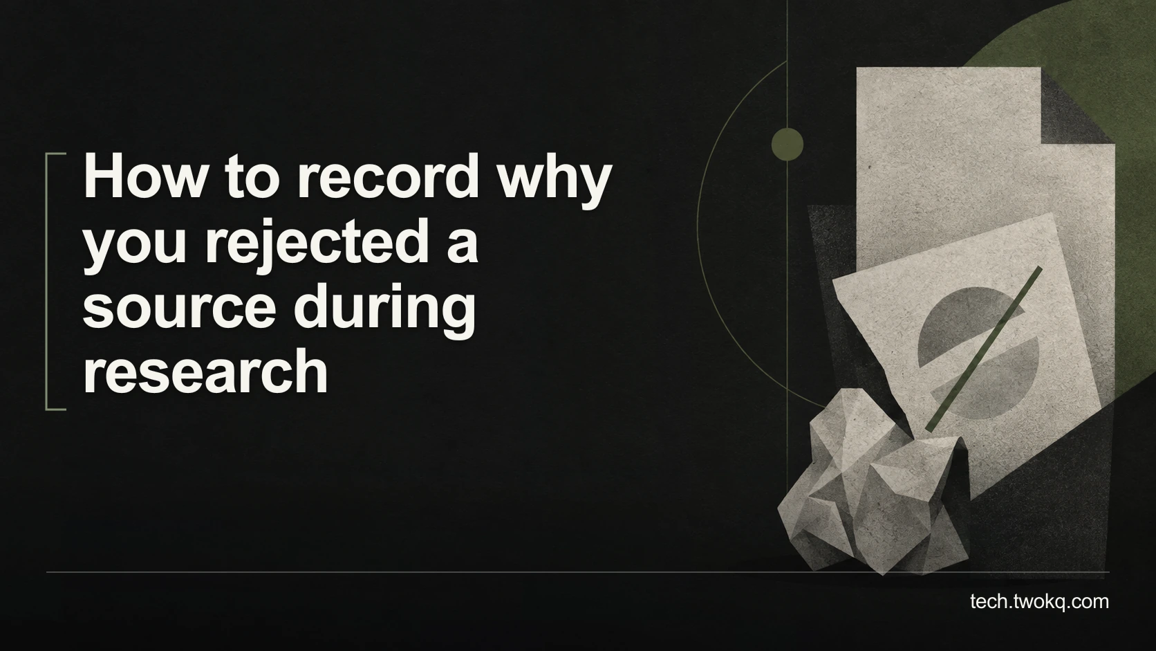 How to record why you rejected a source during research