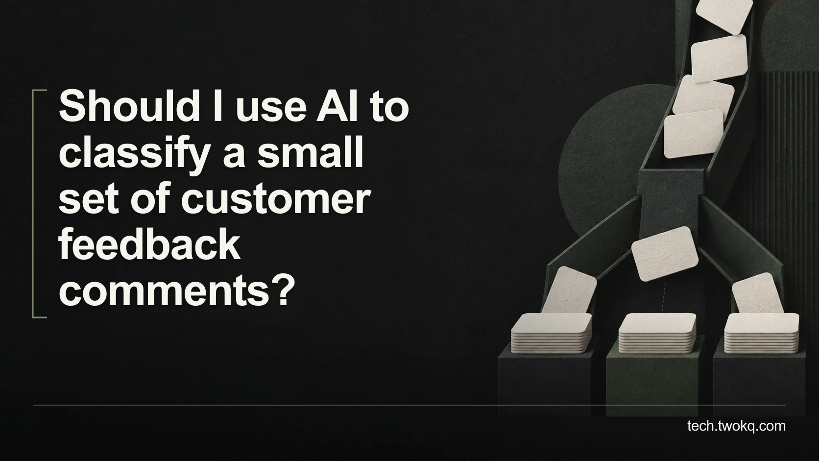 Should I use AI to classify a small set of customer feedback comments?