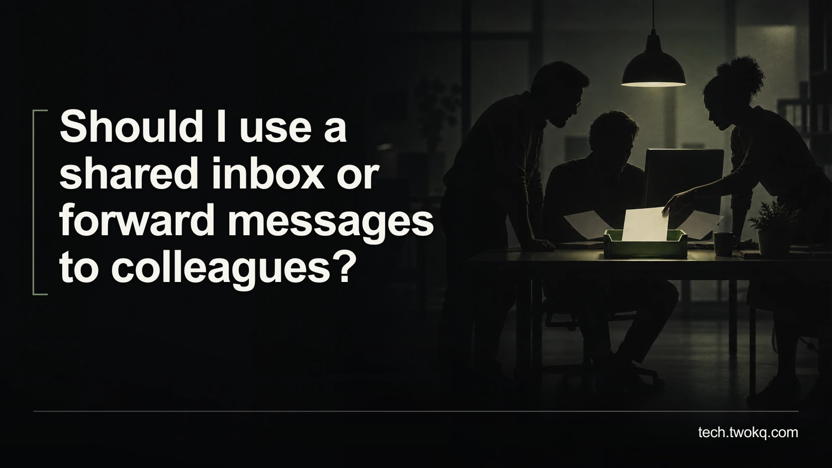 Should I use a shared inbox or forward messages to colleagues?