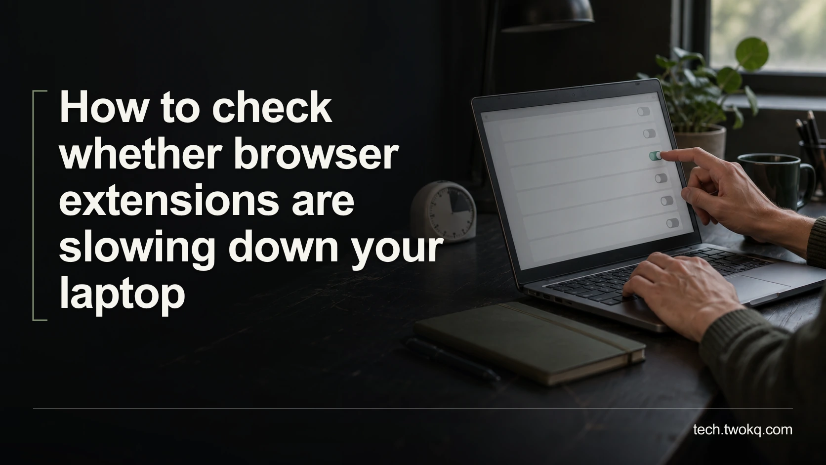 How to check whether browser extensions are slowing down your laptop