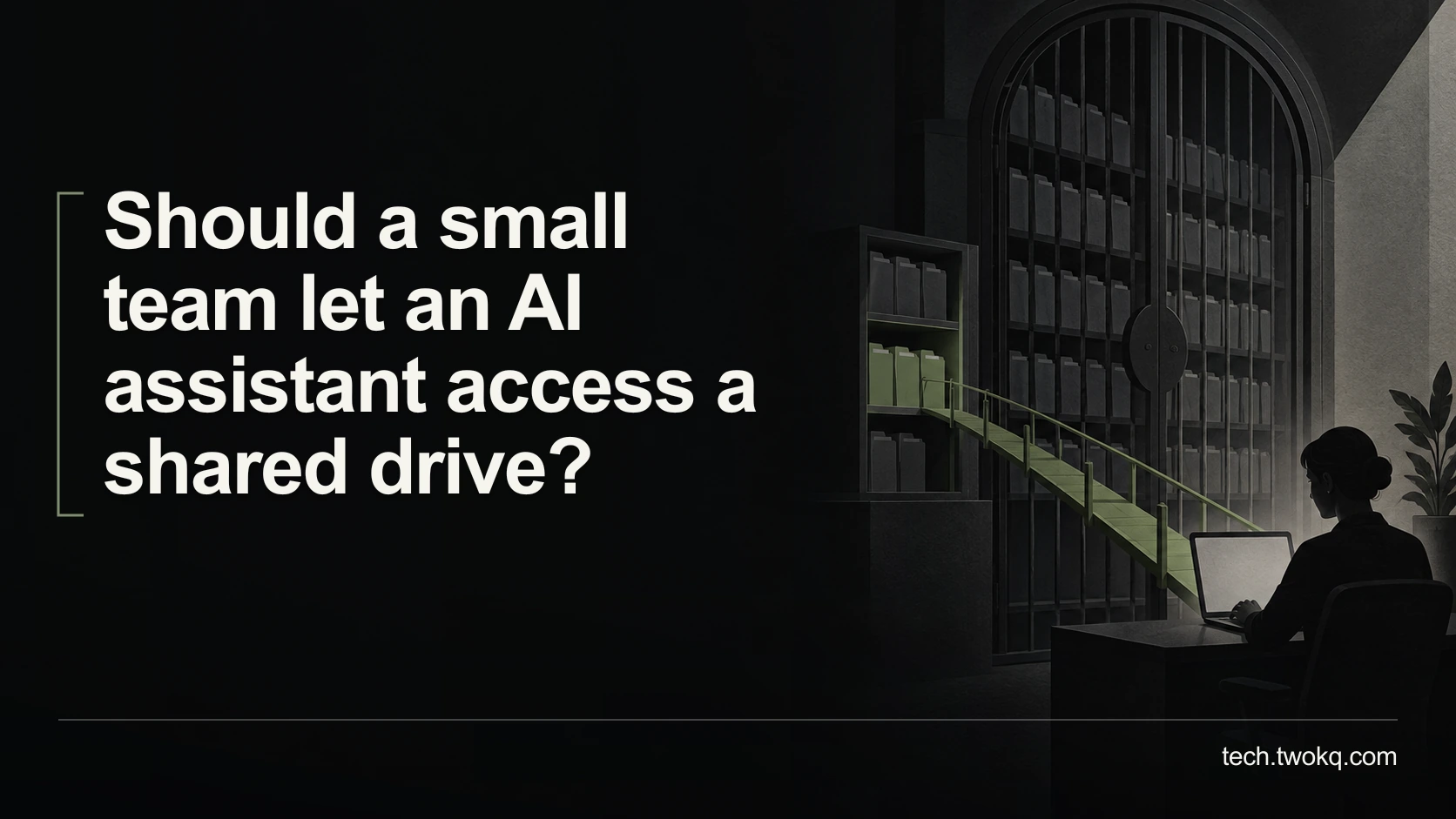 Should a small team let an AI assistant access a shared drive?