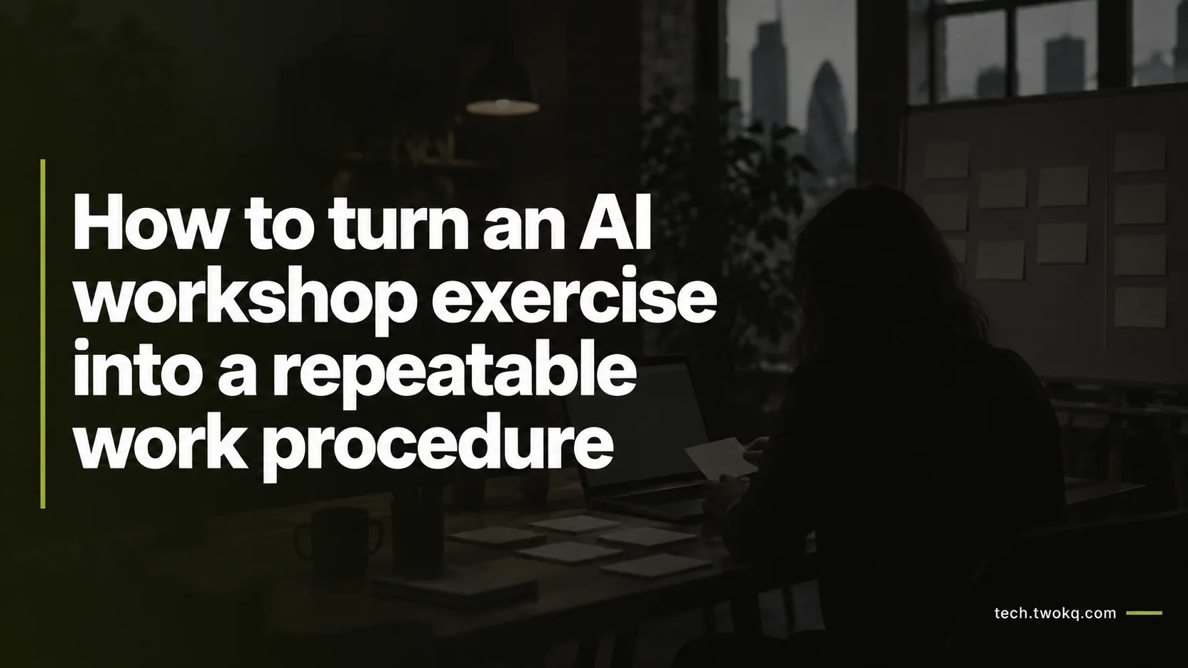 How to turn an AI workshop exercise into a repeatable work procedure