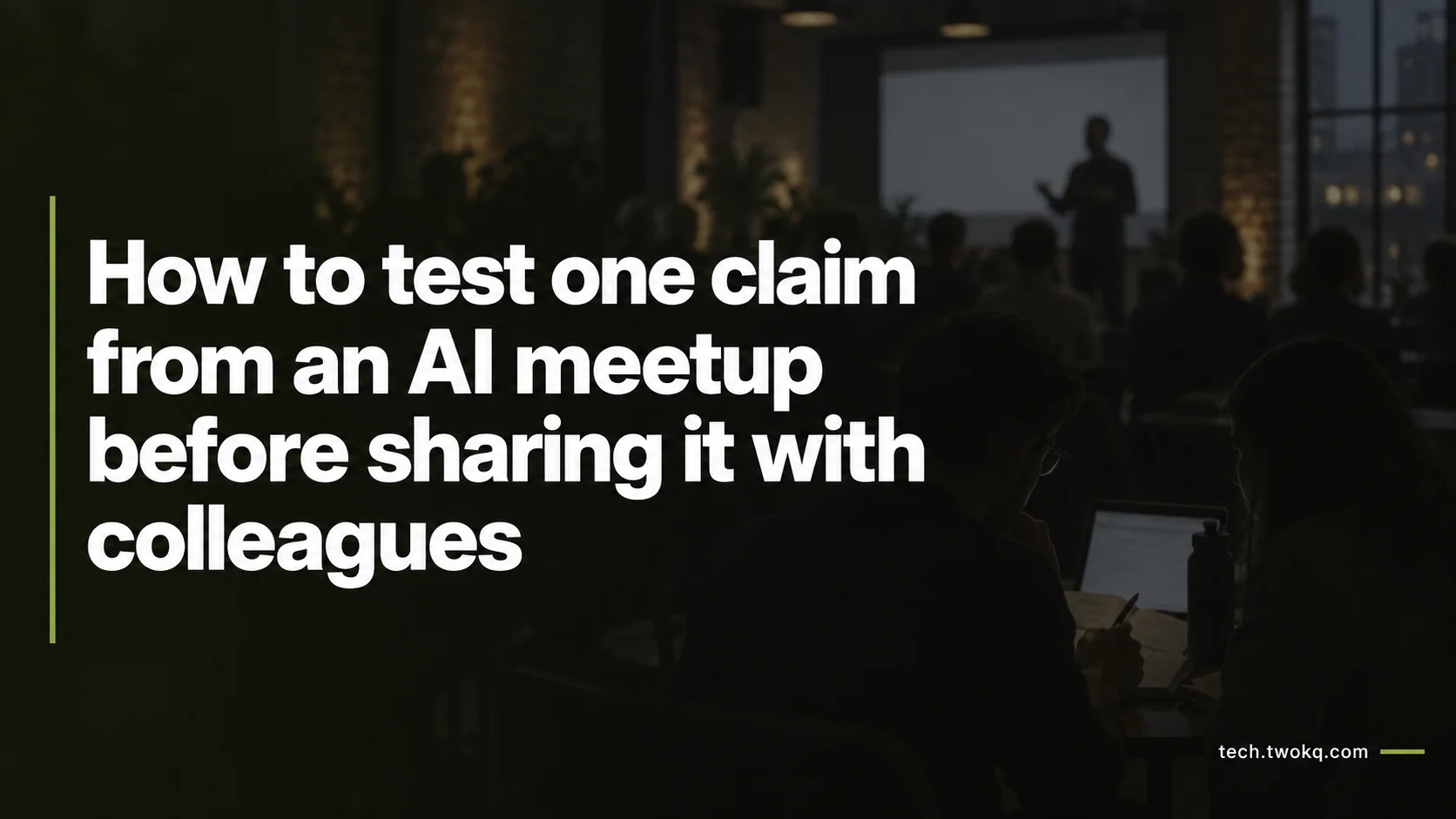 How to test one claim from an AI meetup before sharing it with colleagues