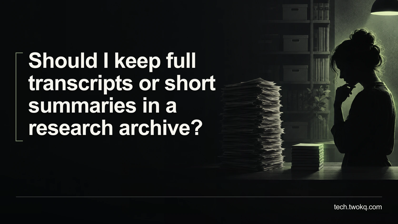 Should I keep full transcripts or short summaries in a research archive?