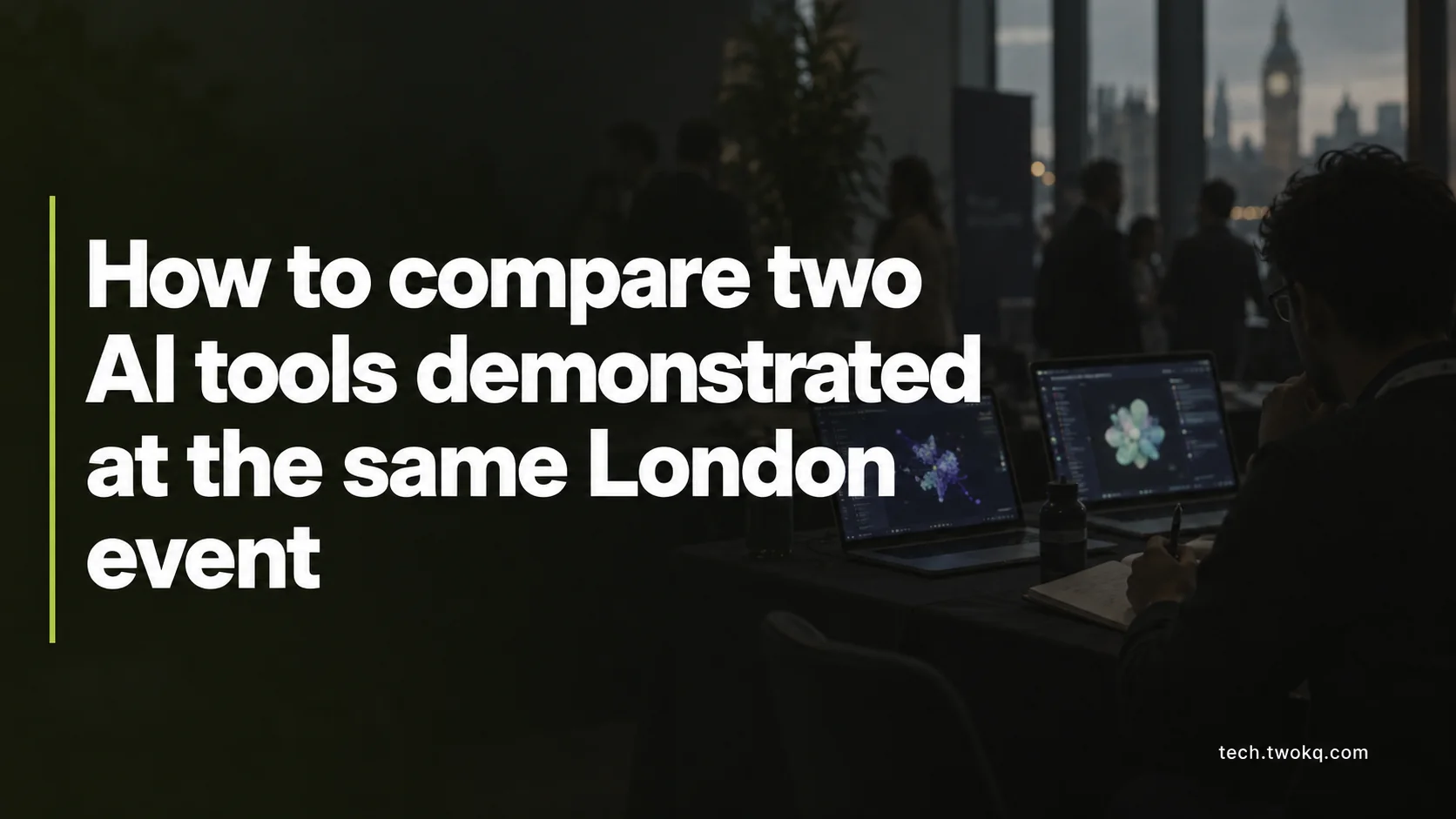 How to compare two AI tools demonstrated at the same London event