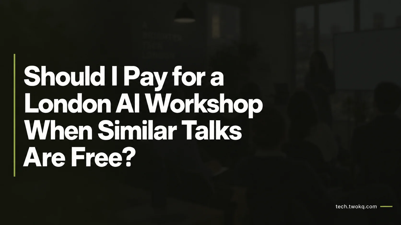 Should I pay for a London AI workshop when similar talks are free?